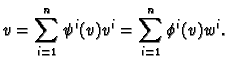$\displaystyle v = \sum_{i=1}^n \psi^i(v) v^i = \sum_{i=1}^n \phi^i(v) w^i.
$