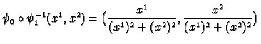 $\displaystyle \psi_0\circ \psi_1^{-1} (x^1 , x^2) =
\bigl(\frac{x^1}{(x^1)^2 + (x^2)^2}, \frac{x^2}{ (x^1)^2 + (x^2)^2}\bigr)
$