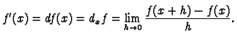 $\displaystyle f'(x) = df(x) = d_xf = \lim_{h \to 0} \frac{ f(x+h) - f(x) }{ h }.
$