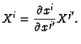 $\displaystyle X^i = \frac{\partial x^i}{\partial x^{j'}} X^{j'}.
$