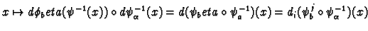 $\displaystyle x \mapsto d\phi_\b (\psi^{-1}(x)) \circ d\psi_\alpha ^{-1}(x) =
d(\psi_\b\circ\psi^{-1}_a) (x) = d_i(\psi^j_b\circ\psi^{-1}_\alpha )(x)
$