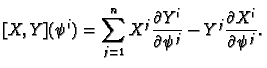 $\displaystyle [X, Y](\psi^i) = \sum_{j=1}^n X^j\frac{\partial Y^i}{\partial \psi^j}
- Y^j\frac{\partial X^i}{\partial \psi^j}.
$