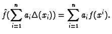 $\displaystyle {\hat f}(\sum_{i=1}^n a_i \Delta(x_i)) = \sum_{i=1}^n a_i f(x^i).
$
