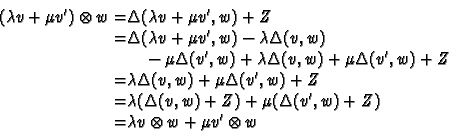\begin{displaymath}\begin{split}(\lambda v + \mu v') \otimes w = & \Delta(\lambd...
...,w)+ Z)\\  =& \lambda v \otimes w + \mu v'\otimes w \end{split}\end{displaymath}
