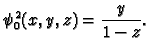 $\displaystyle \psi_0^2(x, y, z) = \frac{y}{1-z}.
$